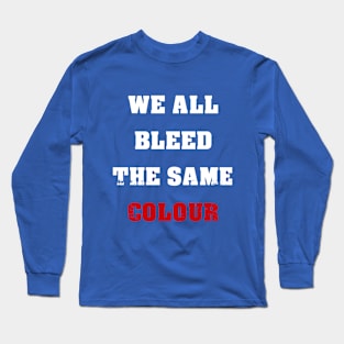 We All Bleed The Same Colour Long Sleeve T-Shirt